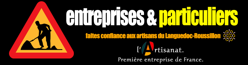 Entreprises et particuliers faites confiance aux artisans du Languedoc Roussillon